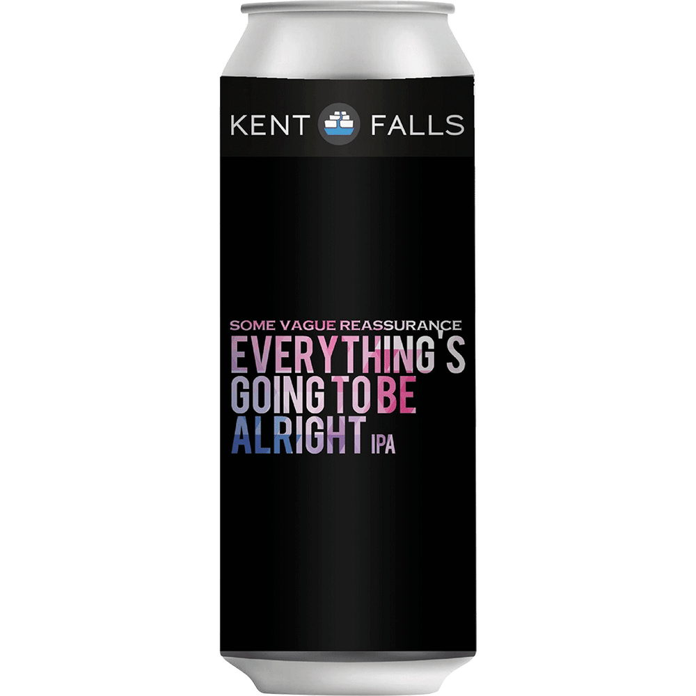 Kent Falls Some Vague Reassurance Everythings Going To Be Alright