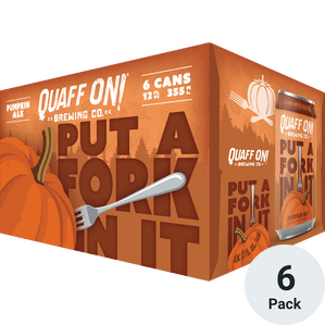 Quaff On Put a Fork In It