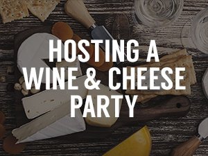 Expert Tips on Hosting a Wine and Cheese Party