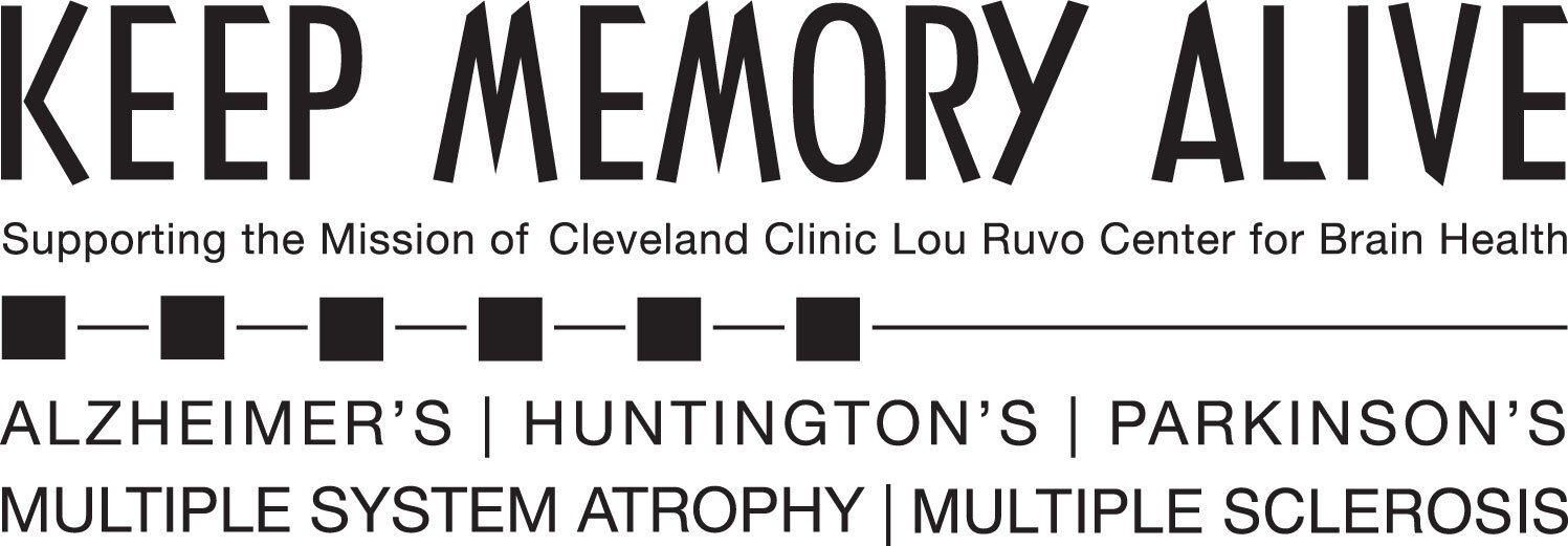 Keep Memory Alive. Supporting the Mission of Cleveland Clinic Lou Ruvo Center for Brain Health. Alzheimer's | Huntington's | Parkinson's | Multiple System Atrophy | Multiple Sclerosis