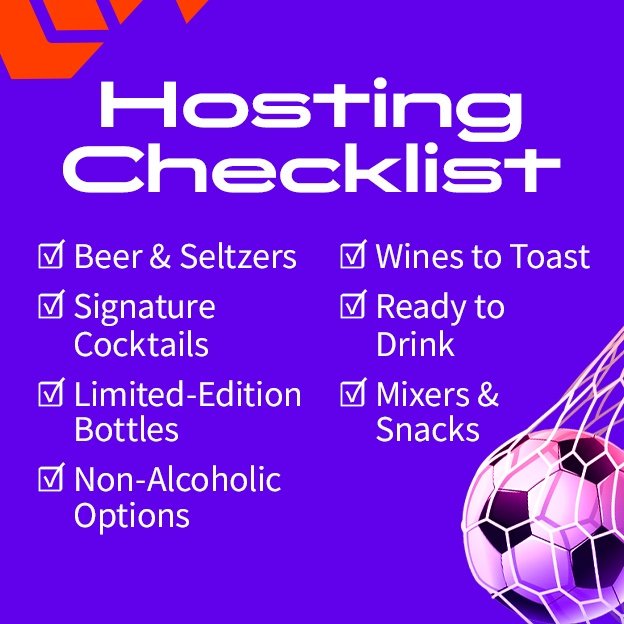 Hosting Checklist: Beer & Seltzers; Signature cocktails; limited-edition bottles; Non-alcoholic options; Wines to toast; Ready to drink; Mixers & Snacks